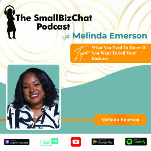 The SmallBizChat Podcast: What You Need To Know If You Want To Sell Your Business with Melinda Emerson 